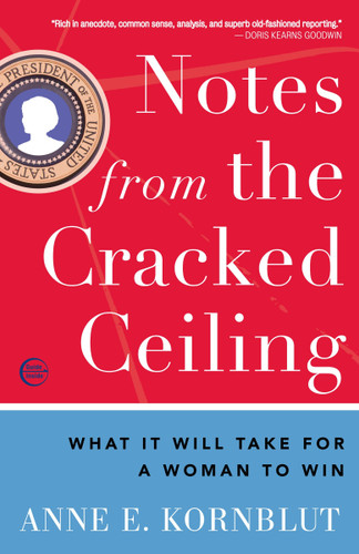 Notes from the Cracked Ceiling: What It Will Take for a Woman to Win book cover by Anne E. Kornblut