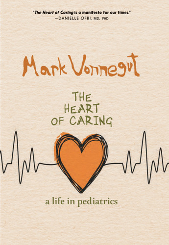 The Heart of Caring: A Life in Pediatrics book cover by Mark Vonnegut