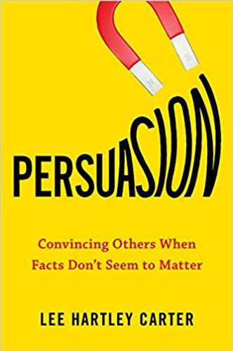 Persuasion: Convincing Others When Facts Don't Seem to Matter Cover