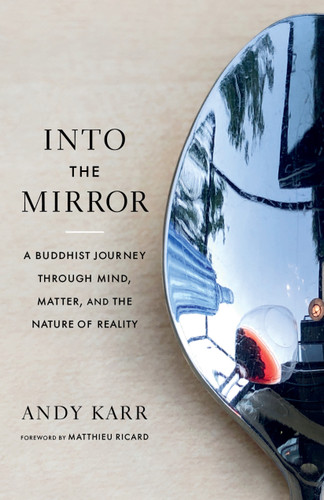 Into the Mirror: A Buddhist Journey through Mind, Matter, and the Nature of Reality book cover by Andy Karr