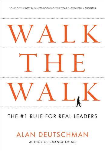 Walk the Walk: The #1 Rule for Real Leaders book cover by Alan Deutschman