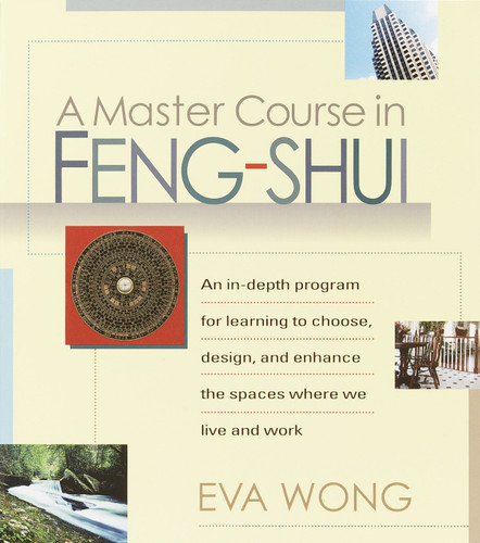 A Master Course in Feng-Shui: An In-Depth Program for Learning to Choose, Design, and Enhance the Spaces WhereWe Live and Work book cover by Eva Wong