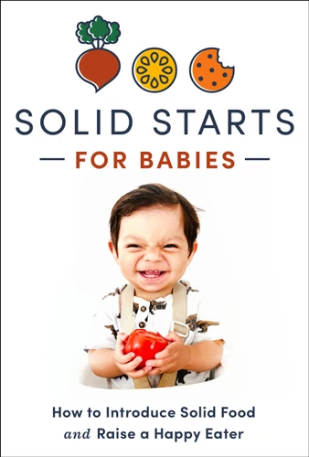 Solid Starts for Babies: How to Introduce Solid Food and Raise a Happy Eater book cover by Solid Starts