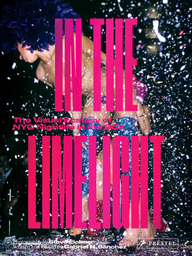 In the Limelight: The Visual Ecstasy of NYC Nightlife in the 90s book cover by Steve Eichner, Gabriel Sanchez
