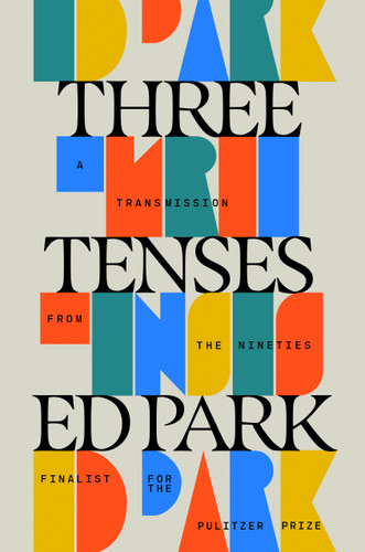 Three Tenses: A Transmission from the Nineties book cover by Ed Park
