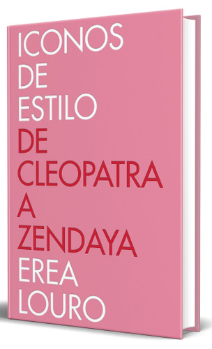 Iconos de estilo. De Cleopatra a Zendaya / Style Icons. From Cleopatra to Zendaya book cover by Erea Louro