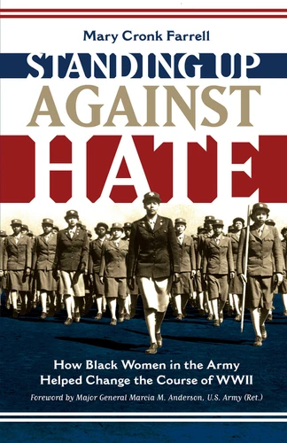 Standing Up Against Hate: How Black Women in the Army Helped Change the Course of WWII book cover by Mary Cronk Farrell