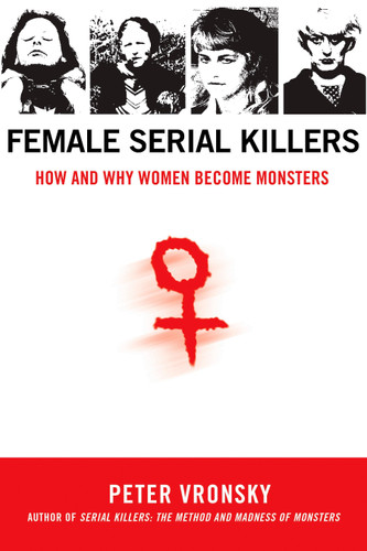 Female Serial Killers: How and Why Women Become Monsters book cover by Peter Vronsky