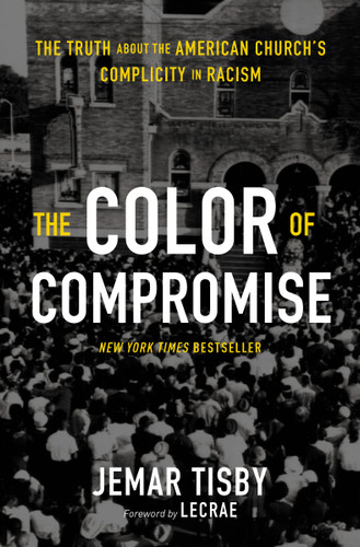 The Color of Compromise: The Truth about the American Church’s Complicity in Racism book cover by Jemar Tisby