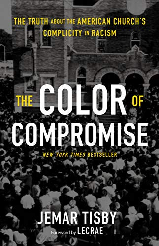 The Color of Compromise: The Truth about the American Church's Complicity in Racism [Paperback]
