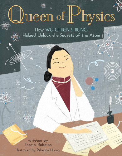 Queen of Physics: How Wu Chien Shiung Helped Unlock the Secrets of the Atom (People Who Shaped Our World #6) book cover by Teresa Robeson