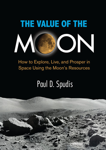 The Value of the Moon: How to Explore, Live, and Prosper in Space Using the Moons Resources book cover by Paul D. Spudis