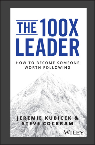 The 100X Leader: How to Become Someone Worth Following book cover by Jeremie Kubicek, Steve Cockram