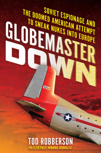 Globemaster Down: Soviet Espionage and the Doomed American Attempt to Sneak Nukes into Europe book cover by Tod Robberson