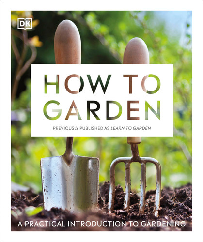 How to Garden, New Edition: A practical introduction to gardening book cover by DK