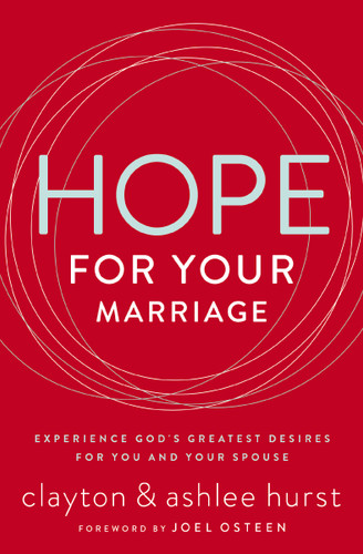 Hope for Your Marriage: Experience God’s Greatest Desires for You and Your Spouse book cover by Clayton Hurst, Ashlee Hurst