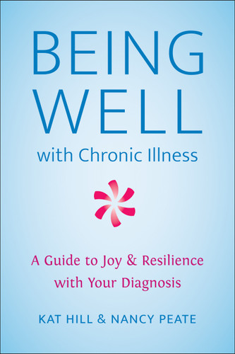 Being Well with Chronic Illness: A Guide to Joy & Resilience with Your Diagnosis book cover by Kat Hill, Nancy Peate
