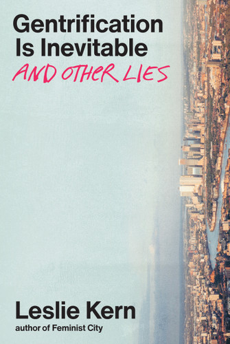 Gentrification is Inevitable and Other Lies book cover by Leslie Kern