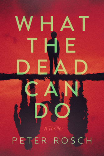 What the Dead Can Do: A Thriller book cover by Peter Rosch
