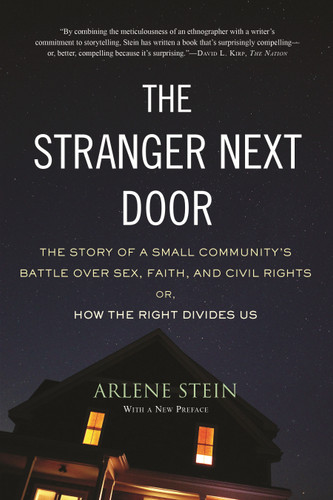 The Stranger Next Door: The Story of a Small Community's Battle over Sex, Faith, and Civil Rights; Or, How the Right Divides Us book cover by Arlene Stein