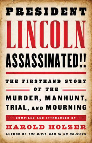 President Lincoln Assassinated!!: The Firsthand Story of the Murder, Manhunt, Trial, and Mourning book cover by 