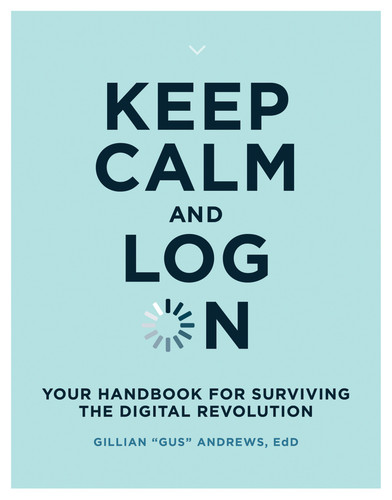 Keep Calm and Log On: Your Handbook for Surviving the Digital Revolution book cover by Gillian "Gus" Andrews