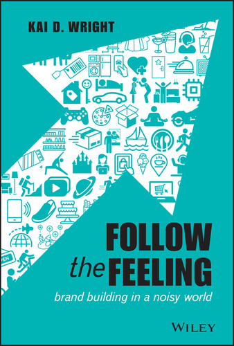 Follow the Feeling: Brand Building in a Noisy World book cover by Kai D. Wright