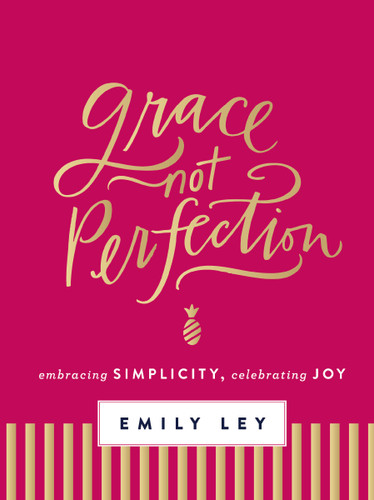 Grace, Not Perfection: Embracing Simplicity, Celebrating Joy (Tools and Strategies to Help You Simplify Your Space, Your Time, and Your Mind So You Can Slow Down and Enjoy Life) [9780718085223]