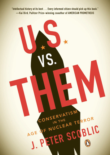 U.S. vs. Them: Conservatism in the Age of Nuclear Terror book cover by J. Peter Scoblic