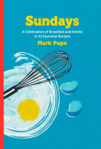 Sundays: A Celebration of Breakfast and Family in 52 Essential Recipes: A Cookbook book cover by Mark Pupo