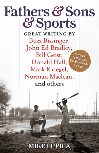 Fathers & Sons & Sports: Great Writing by Buzz Bissinger, John Ed Bradley, Bill Geist, Donald Hall, Mark Kriegel, Norman Maclean, and others book cover by 