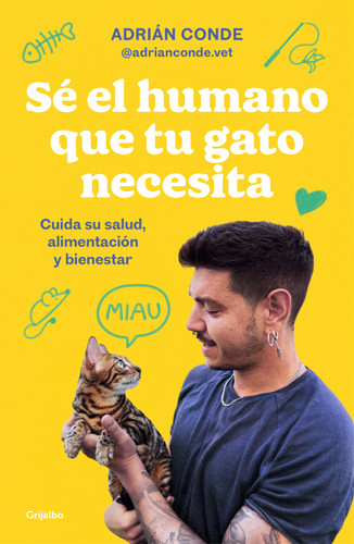 Sé el humano que tu gato necesita. Cuida su salud, alimentación y bienestar / Be the Human Your Cat Needs. Take Care of Its Health, Nutrition, and Well-Being book cover by Adrián Conde Montoya