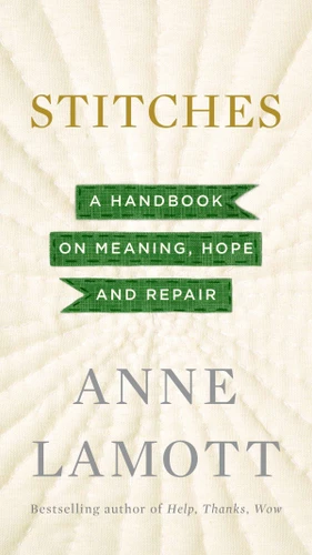 Stitches: A Handbook on Meaning, Hope and Repair book cover by Anne Lamott