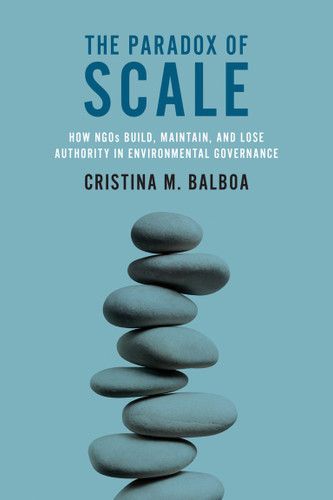 The Paradox of Scale: How NGOs Build, Maintain, and Lose Authority in Environmental Governance book cover by Cristina M. Balboa