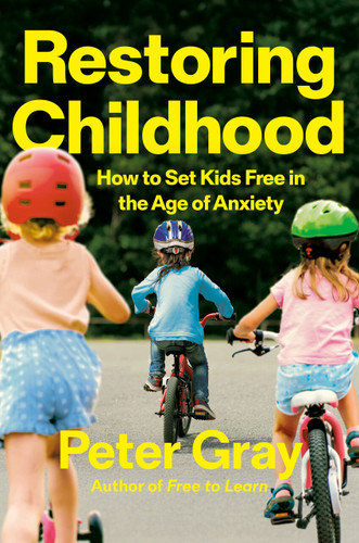 Restoring Childhood: How to Set Kids Free in the Age of Anxiety book cover by Peter Gray
