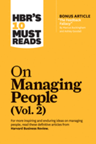 HBR's 10 Must Reads on Managing People, Vol. 2 (with bonus article ?The Feedback Fallacy? by Marcus Buckingham and Ashley Goodall) Cover