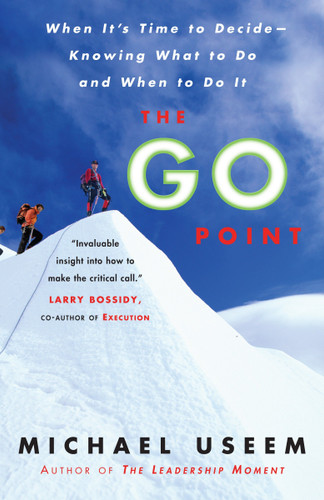 The Go Point: When It's Time to Decide--Knowing What to Do and When to Do It book cover by Michael Useem