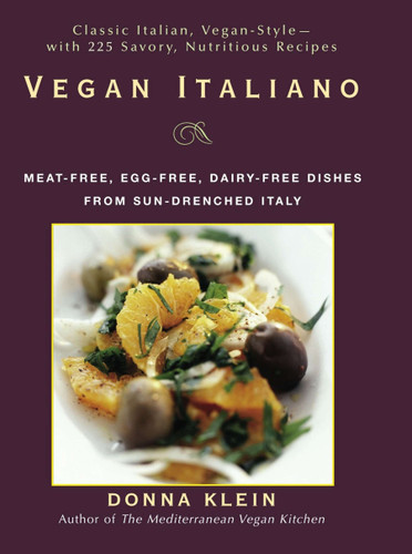 Vegan Italiano: Meat-free, Egg-free, Dairy-free Dishes from Sun-Drenched Italy: A Cookbook book cover by Donna Klein