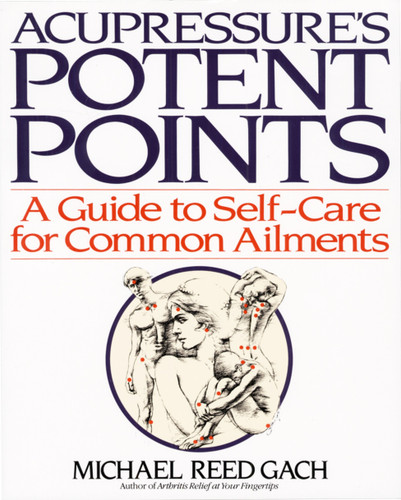Acupressure's Potent Points: A Guide to Self-Care for Common Ailments book cover by Michael Reed Gach, PhD