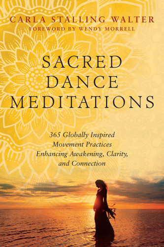Sacred Dance Meditations: 365 Globally Inspired Movement Practices Enhancing Awakening, Clarity, and Connection book cover by Carla Stalling Walter