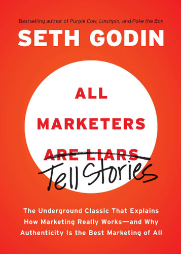 All Marketers are Liars: The Underground Classic That Explains How Marketing Really Works--and Why Authenticity Is the Best Marketing of All book cover by Seth Godin
