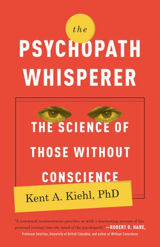 The Psychopath Whisperer: The Science of Those Without Conscience book cover by Kent A. Kiehl, PhD