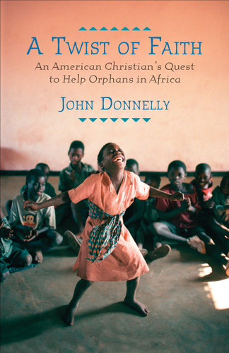 A Twist of Faith: An American Christian's Quest to Help Orphans in Africa book cover by John Donnelly