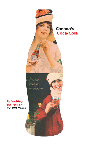 Canada's Coca-Cola: Refreshing the Nation for 120 Years book cover by Douglas Hunter