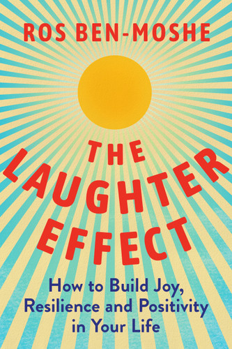 The Laughter Effect: How to Build Joy, Resilience, and Positivity in Your Life book cover by Ros Ben-Moshe
