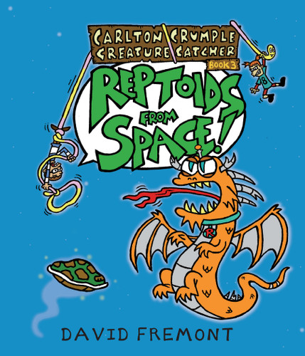 Carlton Crumple Creature Catcher 3: Reptoids from Space! (Carlton Crumple Creature Catcher) book cover by David Fremont