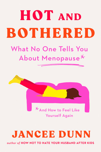 Hot and Bothered: What No One Tells You About Menopause and How to Feel Like Yourself Again book cover by Jancee Dunn