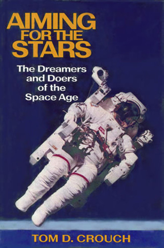 Aiming for the Stars: The Dreamers and Doers of the Space Age book cover by Tom D. Crouch