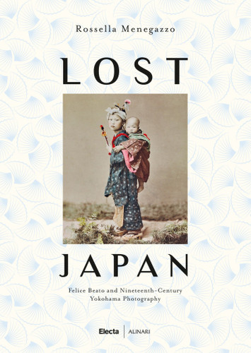 Lost Japan: The Photographs of Felice Beato and the School of Yokohama (1860-1890) book cover by 