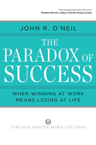 The Paradox of Success: When Winning at Work Means Losing at Life book cover by John R. O'Neil